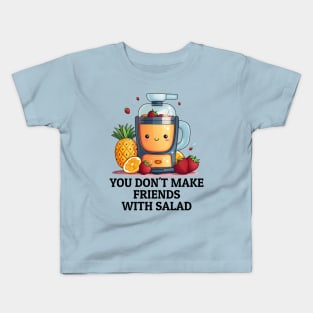 Fruit Juicer You Don't Make Friends With Salad Funny Healthy Novelty Kids T-Shirt